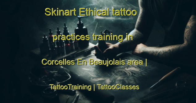 Skinart Ethical tattoo practices training in Corcelles En Beaujolais area | TattooTraining | TattooClasses | SkinartTraining-France